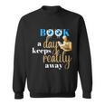 A Book A Day Keeps Reality Away Keep Your Day Dream Sweatshirt