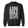 A Book Dies Every Time You Watch Reality Tv Sweatshirt A Book Dies Every Time You Watch Reality Tv Sweatshirt