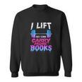 Book Lover Gym Quote I Lift So Can Carry Sweatshirt