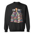 Book Lovers Book Nerd Bookworm I'm Ok Sweatshirt Book Lovers Book Nerd Bookworm I'm Ok Sweatshirt