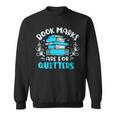 Book Marks Are For Quitters Bookworm Reading Sweatshirt Book Marks Are For Quitters Bookworm Reading Sweatshirt