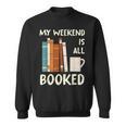 Book Nerd Bookworm My Weekend Is All Booked Reading Sweatshirt