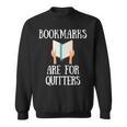 Book Reader Quote Bookmarks Are For Quitters Reading Saying Sweatshirt