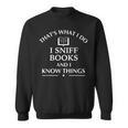 Book Reader That's What I Do Sniff Books And I Know Things Sweatshirt