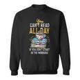 Book Reading You Can't Read All Day Sweatshirt