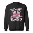 Book Reading I'd Rather Be Reading Sweatshirt