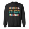 Book Reading It's Not Hoarding If It's Books Sweatshirt Book Reading It's Not Hoarding If It's Books Sweatshirt