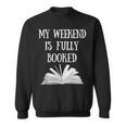 Book Reading Quote My Weekend Is Fully Booked Reader Sweatshirt