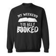 My Weekend Is All Booked Bookworm Book Nerd Reading Sweatshirt