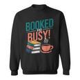 Booked And Busy Cool Coffee Reading Relaxing Books Sweatshirt