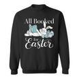 All Booked For Easter Librarian Core Book Reader Author Sweatshirt