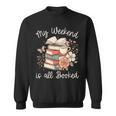 My Weekend Is All Booked Pretty Cozy Book Lover Sweatshirt My Weekend Is All Booked Pretty Cozy Book Lover Sweatshirt
