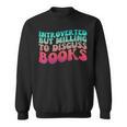 Bookish Reading Love Introverted But Willing To Discuss Book Sweatshirt