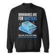 Bookmarks Are For Quitters Book Lover Saying Sweatshirt