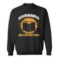 Bookmarks Are For Quitters Book Nerd Reding Sweatshirt