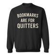 Bookmarks Are For Quitters Book Reader Quote Sweatshirt