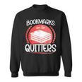 Bookmarks Are For Quitters Reading Reader Book Lover Teacher For Men Women Kids Sweatshirt Bookmarks Are For Quitters Reading Reader Book Lover Teacher For Men Women Kids Sweatshirt