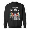 You Can Never Have Too Many Books Book Lover Men Women Kids Sweatshirt