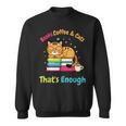 Books Coffee And Cats Thats Enough Cat Lover Sweatshirt