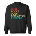 I Like Books Dogs And Maybe 3 People Books & Dogs Sweatshirt