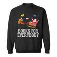 Books For Everybody Santa Christmas Book Lovers Book Readers Sweatshirt Books For Everybody Santa Christmas Book Lovers Book Readers Sweatshirt