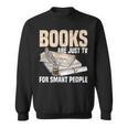 Books Are Just TV For Smart People Librarian Library Sweatshirt