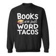BOOKS ARE JUST WORD TACOS Sweatshirt