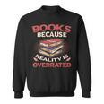 Books Because Reality Is Overrated Sweatshirt Books Because Reality Is Overrated Sweatshirt