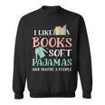 I Like Books Soft Pajamas And Maybe 3 People Book Pajama Sweatshirt I Like Books Soft Pajamas And Maybe 3 People Book Pajama Sweatshirt