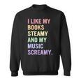 I Like My Books Steamy And My-Music Screamy Quote Sweatshirt I Like My Books Steamy And My-Music Screamy Quote Sweatshirt