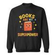 Books Are My Superpower Cute Reading Lover Sweatshirt Books Are My Superpower Cute Reading Lover Sweatshirt
