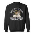 Born To Read Books Forced To Read Emails Office Humor Sweatshirt Born To Read Books Forced To Read Emails Office Humor Sweatshirt