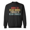 Born To Read Books Forced To Read Emails Reading Sweatshirt Born To Read Books Forced To Read Emails Reading Sweatshirt