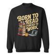 Born To Read Forced To Work Book Fair Vibes Book Lover Sweatshirt