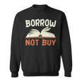 Borrow Not Buy Borrow Books Reading Lover Sweatshirt