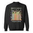 Bruh Its A Good Day To Read A Book Floral Bookshelf Sweatshirt Bruh Its A Good Day To Read A Book Floral Bookshelf Sweatshirt