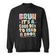 Bruh It's A Good-Day To Read A Book Reading Bookish Bookworm Sweatshirt