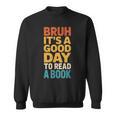 Bruh Its A Good Day To Read A Book Reading Teacher Mom Boys Sweatshirt