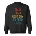 Bruh It`s A Good Day To Read A Book Reading Teacher Sweatshirt Bruh It`s A Good Day To Read A Book Reading Teacher Sweatshirt