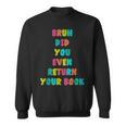 Bruh Return Your Books Library Librarian Book Lover Sweatshirt