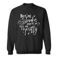 Buy Me Book And Tell Me I'm Pretty Sweatshirt Buy Me Book And Tell Me I'm Pretty Sweatshirt