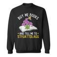 Buy Me Books And Tell Me To STFUATTDLAGG Book Lover Reader Sweatshirt Buy Me Books And Tell Me To STFUATTDLAGG Book Lover Reader Sweatshirt