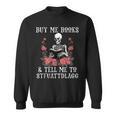 Buy Me Books And Tell Me To STFUATTDLAGG Skeleton Sweatshirt Buy Me Books And Tell Me To STFUATTDLAGG Skeleton Sweatshirt