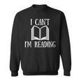 I Can't I'm Reading Book Reader Lazy Excuse Sweatshirt