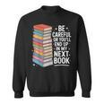 Be Careful Or You'Re In My Next Book For Authors Sweatshirt