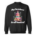 My Christmas Is All Booked Merry Bookmas For Book Lover Sweatshirt