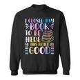 I Closed My Book To Be Here Book Lover Reader Reading Sweatshirt I Closed My Book To Be Here Book Lover Reader Reading Sweatshirt