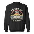 I Closed My Book To Be Here Reader Retro Vintage Sweatshirt