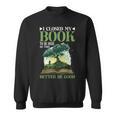I Closed My Book To Be Here So This Better Be Good _ _- Sweatshirt I Closed My Book To Be Here So This Better Be Good _ _- Sweatshirt