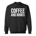 Coffee Book Lover Coffee And Books Sweatshirt